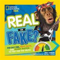 Real or Fake?: Far-Out Fibs, Fishy Facts, and Phony Photos to Test for the Truth