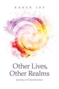 Other Lives, Other Realms: Journeys of Transformation