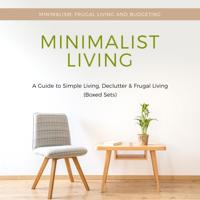 Minimalist Living: A Guide to Simple Living, Declutter & Frugal Living (Speedy Boxed Sets)