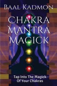Chakra Mantra Magick: Tap Into the Magick of Your Chakras
