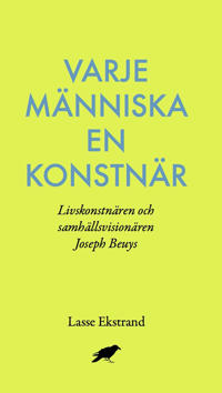Varje människa en konstnär : Livskonstnären och samhällsvisionären Joseph Beuys