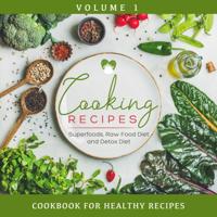 Cooking Recipes Volume 1 - Superfoods, Raw Food Diet and Detox Diet