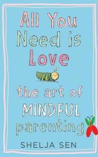All You Need is Love: The Art of Mindful Parenting