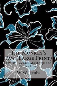 The Monkey's Paw: (W W Jacobs Masterpiece Collection)