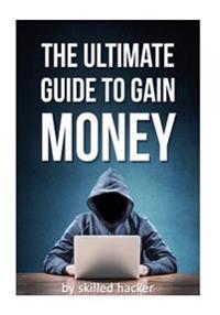 Ultimate Guide to Gain Money: A Guide by a Skilled Hacker