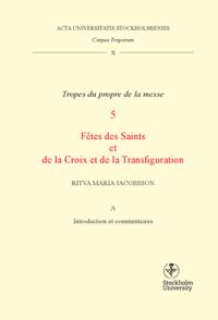 Corpus troporum. 10. Vol A. : Tropes du propre de la messe. 5, Fétes des Saints et de la Croix et de la Transfiguration.