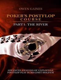 Poker's Postflop Course Part 1: Advanced Analysis of Exploitive Postflop Play in No-Limit Hold'em: The River