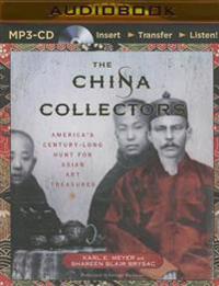 The China Collectors: America's Century-Long Hunt for Asian Art Treasures