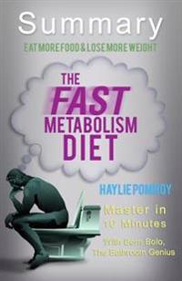 A 10-Minute Summary of the Fast Metabolism Diet: Eat More Food and Lose More Weight