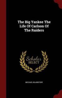 The Big Yankee the Life of Carlson of the Raiders