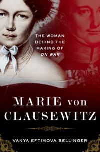 Marie von Clausewitz: The Woman Behind the Making of On War