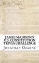 James Madison's U.S. Constitution Trivia Challenge