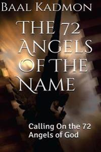 The 72 Angels of the Name: Calling on the 72 Angels of God