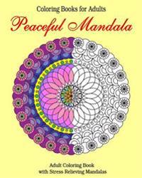 Coloring Books for Adults Peaceful Mandala: Adult Coloring Book with Stress Relieving Mandalas