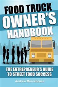 Food Truck Owner's Handbook - The Entrepreneur's Guide to Street Food Success