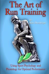 The Art of Run Training: Using Sport Psychology & Physiology for Optimal Performance