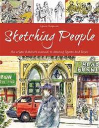Sketching People: An Urban Sketcher S Manual to Drawing Figures and Faces