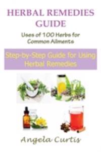 Herbal Remedies Guide: Uses of 100 Herbs for Common Ailments