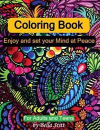 Coloring Book: Enjoy and Set Your Mind at Peace: For Adults and Teens
