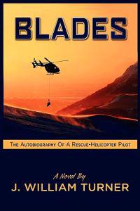 Blades the Autobiography of a Rescue-Helicopter Pilot