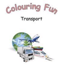 Colouring Fun: A Fun Colouring Book on Transport for Adults and Children, Great Gift Idea for Birthday and Christmas.