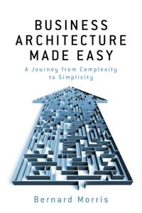 Business Architecture Made Easy