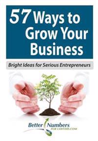 57 Ways to Grow Your Business: Bright Ideas for Serious Entrepreneurs
