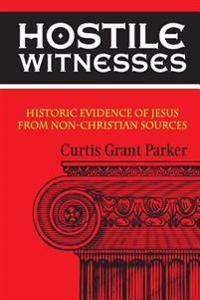 Hostile Witnesses: Historic Evidence of Jesus from Non-Christian Sources