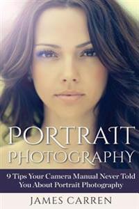 Portrait Photography: 9 Tips Your Camera Manual Never Told You about Portrait Photography