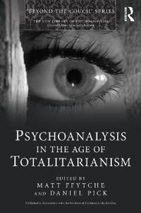 Psychoanalysis in the Age of Totalitarianism