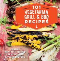 101 Vegetarian Grill & BBQ Recipes