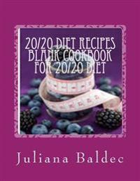 20/20 Diet Recipes Blank Cookbook for 20/20 Diet: Note & Track Down Your Favorite 20/20 Diet Recipes That You Can Add to Spice Up Your Diet