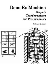 Deus Ex Machina: Biopunk, Transhumanism, and Posthumanism