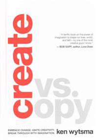 Create vs. Copy: Embrace Change. Ignite Creativity. Break Through with Imagination