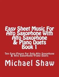 Easy Sheet Music for Alto Saxophone with Alto Saxophone & Piano Duets Book 1: Ten Easy Pieces for Solo Alto Saxophone & Alto Saxophone/Piano Duets