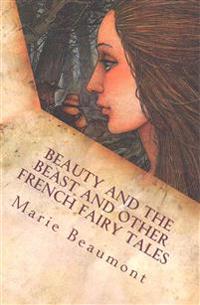 Beauty and the Beast and Other French Fairy Tales: Illustrated