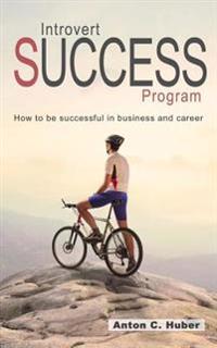 Introvert Success Program: How to Be Successful in Business and Career