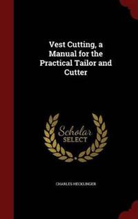 Vest Cutting, a Manual for the Practical Tailor and Cutter