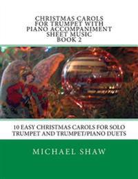 Christmas Carols for Trumpet with Piano Accompaniment Sheet Music Book 2: 10 Easy Christmas Carols for Solo Trumpet and Trumpet/Piano Duets