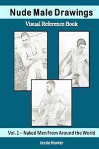 Nude Male Drawings: Visual Reference Book: Naked Men from Around the World