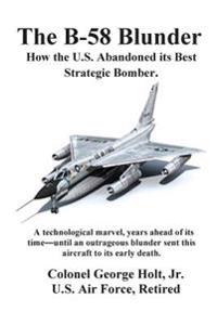 The B-58 Blunder: How the U.S. Abandoned Its Best Strategic Bomber.