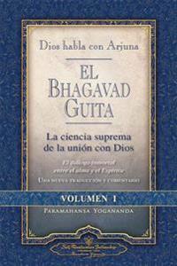 Dios Habla Con Arjuna: El Bhagavad Guita, Vol. 1: La Ciencia Suprema de La Unin Con Dios