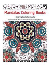 Meditation: Mandalas Coloring Books for Adults: Inspire Creativity, Reduce Stress, Relaxation, Creativity, Bring Balance