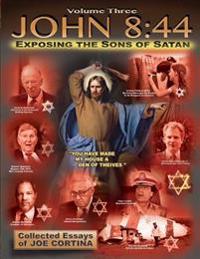 John 8: 44 (Volume 3): Exposing the Sons of Satan