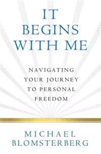 It Begins with Me: Navigating Your Journey to Personal Freedom