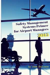 Safety Management Systems Primer for Airport Managers 2015