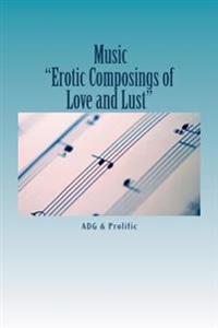 Music: -Erotic Composing's of Love and Lust-