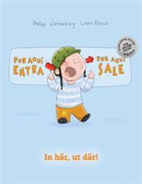 Por Aqui Entra, Por Aqui Sale! in Har, UT Dar!: Libro Infantil Ilustrado Espanol-Sueco (Edicion Bilingue)