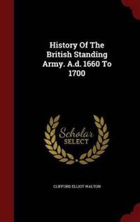 History of the British Standing Army. A.D. 1660 to 1700