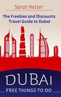 Dubai: Free Things to Do: The Freebies and Discounts Travel Guide to Dubai.